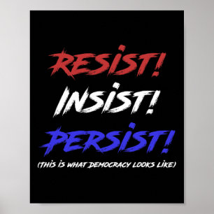 Poster Résister À L'Insistance Persister - C'Est La Démoc