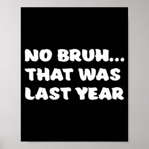 Poster Résolution drôle de Nouvel An Bruh C'était l'année