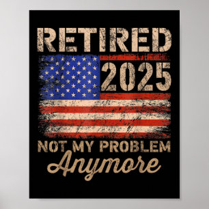 Poster Retraité 2025 Pas Mon Problème Plus Us Drapeau Pou