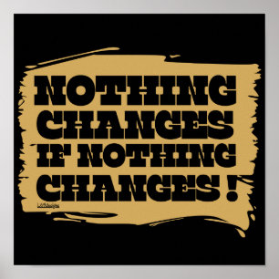 Poster RIEN NE CHANGE SI RIEN NE CHANGE L'inspiration