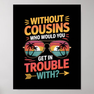 Poster Sans cousins drôle Cousin Vacances Cousin Crew