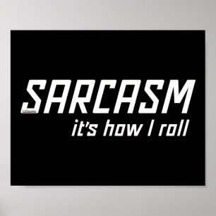 Poster SARCASM... C'EST COMME ÇA QUE JE ROULE drôle sarca