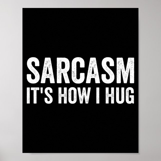 Poster Sarcasm Its How I Hug Funny Sarcastic  (Devant)