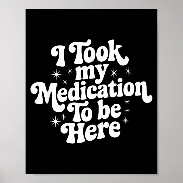 Poster Sarcastic Quote Saying Gift I Took My Medication T (Devant)