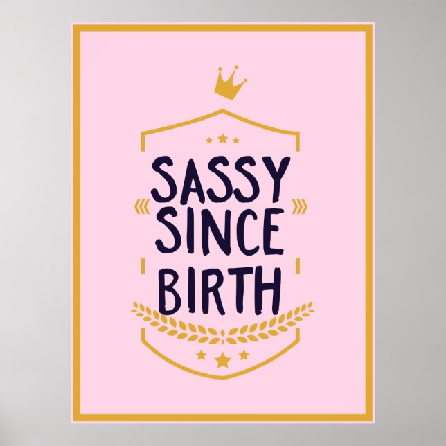 Poster Sassy Depuis La Naissance Humoristique Attitude Dr (Devant)
