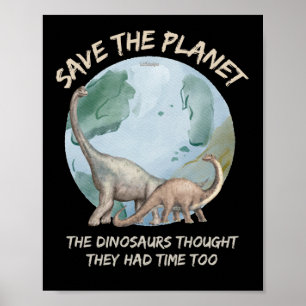 POSTER SAUVEZ LA PLANÈTE, LES DINOSAURS PENSAIENT QU'ILS 