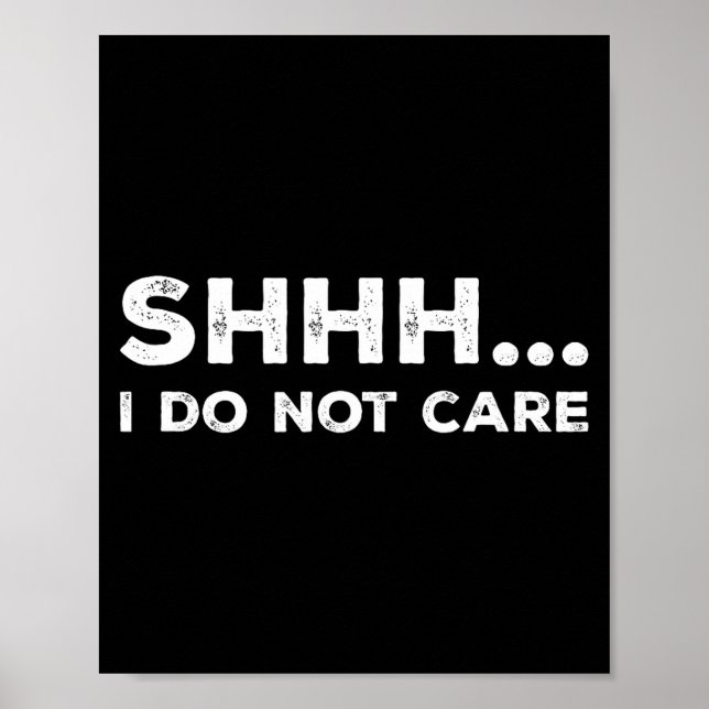 Poster Shhh I Do Not Care Funny Humorous Sarcastic Rude S (Devant)