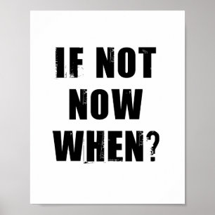 Poster Si Ce N'Est Pas Maintenant Quand ? Devis inspirant