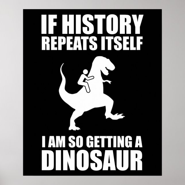 Poster Si L'Histoire Se Répète, J'Obtiens Un Dinosaure (Devant)