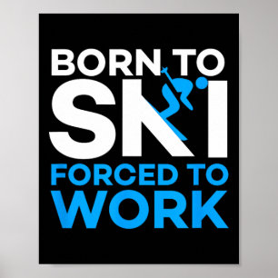 Poster Ski - Né pour skier, forcé de travailler - Skieur