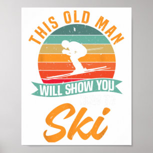 Poster Skieur drôle de ski Ce vieil homme vous montrera c