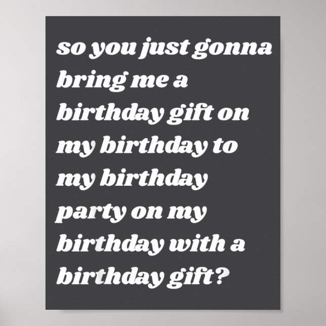 Poster So You Just Gonna Bring Me A Birthday Gift Funny M (Devant)