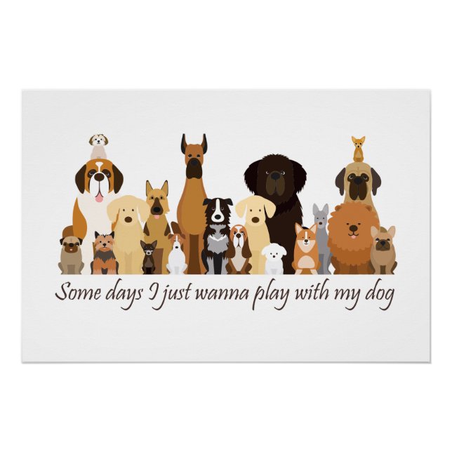 Poster Some Days I just Wanna Play with my Dog Fun Quote (Devant)