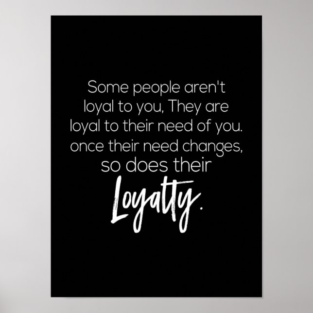 Poster some people ar loyal to you they are loyal to (Devant)