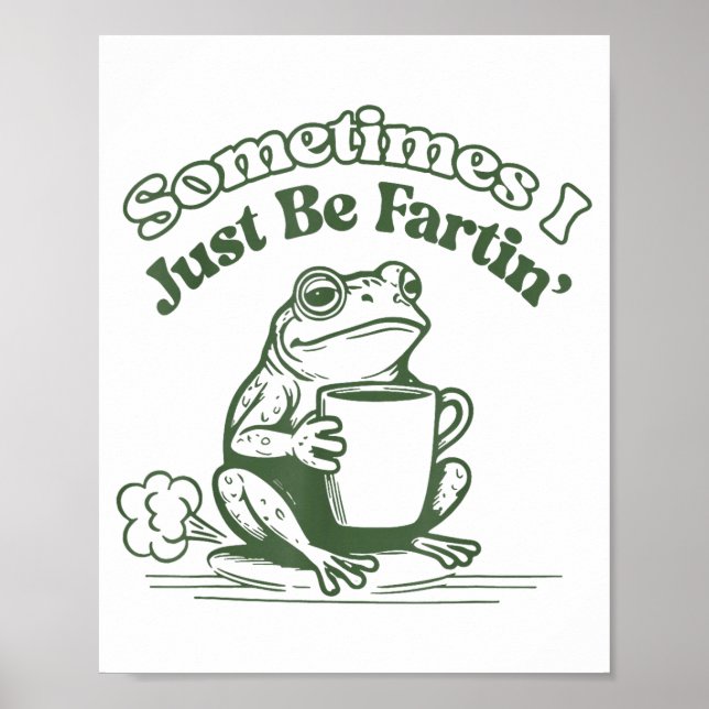 Poster Sometimes I Just Be Fartin' Frog Humor Men Woman  (Devant)