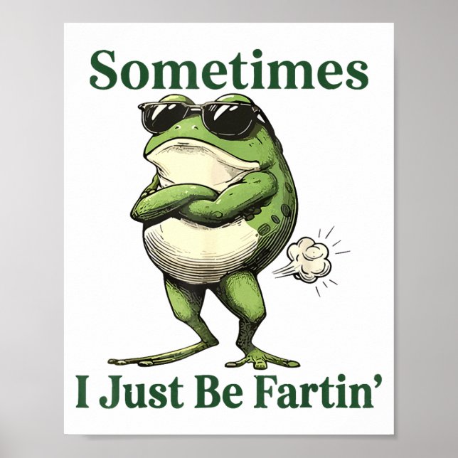 Poster Sometimes I Just Be Fartin' Frog Humor Men Woman  (Devant)