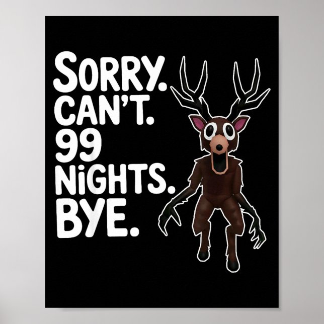 Poster Sorry Can't 99 Nights Bye Y Deer Gamer Fan  (Devant)
