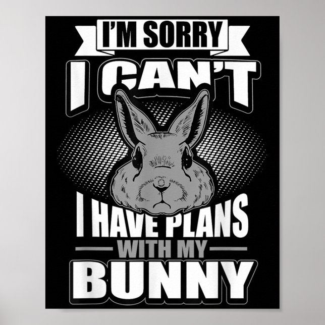 Poster Sorry I Can't I Have Plans With My Bunny Rabbit  (Devant)