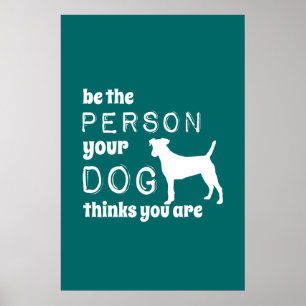 Poster Soyez La Personne Que Votre Chien Pense Être