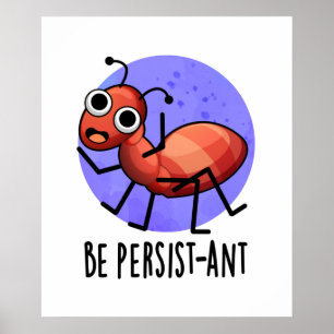Poster Soyez Persist ant Funny Ant Pun