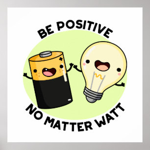 Poster Soyez Positif Peu Importe Watt Funny Science Pun