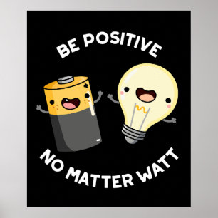 Poster Soyez Positif Peu Importe Watt Science Pun Dark BG