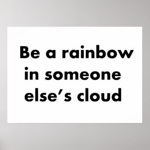 Poster Soyez un arc-en-ciel dans le nuage de quelqu'un d'