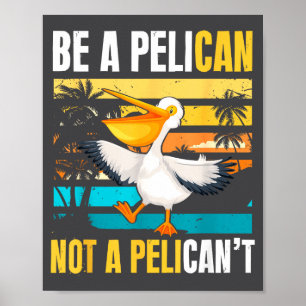 Poster Soyez Un Pélican Pas Un Pélican Drôle Oiseau Motiv