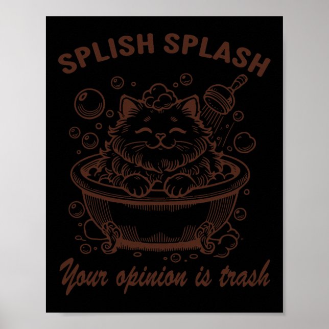 Poster Splish Splash Votre Opinion Est Trash Drôle Chat (Devant)