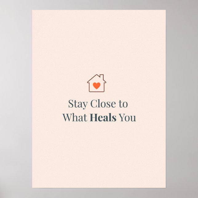 Poster Stay Close to What Heals You Minimal Motivational (Devant)