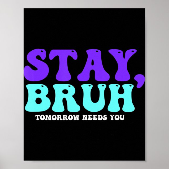 Poster Stay Suicide Awareness Tomorrow Needs You Bruh Pre (Devant)