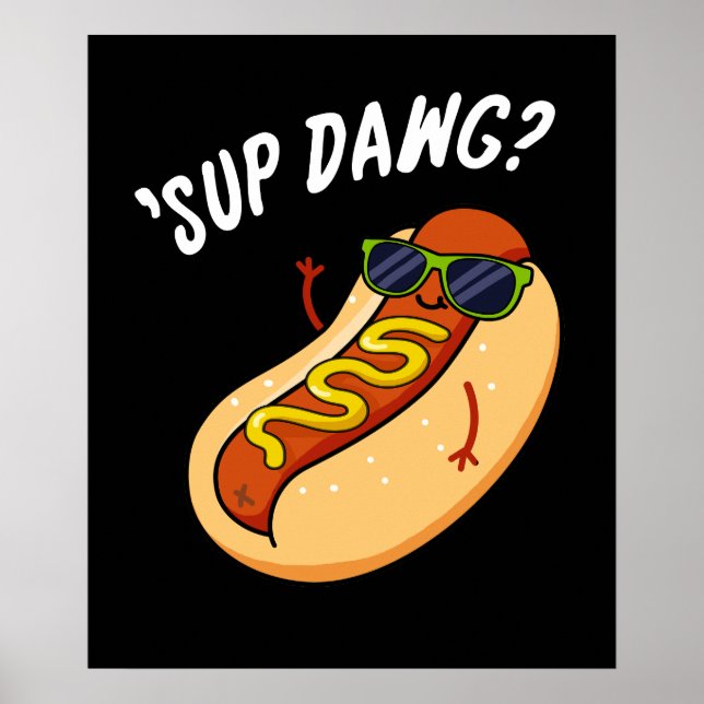 Poster Sup Dawg Funny Hot Dog Pun Dark BG (Devant)