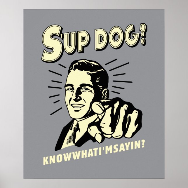Poster S'up Dog : Sachez ce que je suis Sayin (Devant)