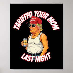 Poster Tariffé Votre Maman Dernière Nuit Tarrified Funny
