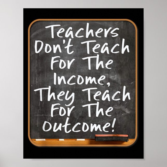 Poster Teachers Don't Teach For Income Teach For Outcome  (Devant)