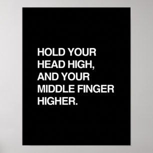 POSTER TENEZ LA TÊTE HAUTE ET LE DOIGT MOYEN PLUS HAUT.