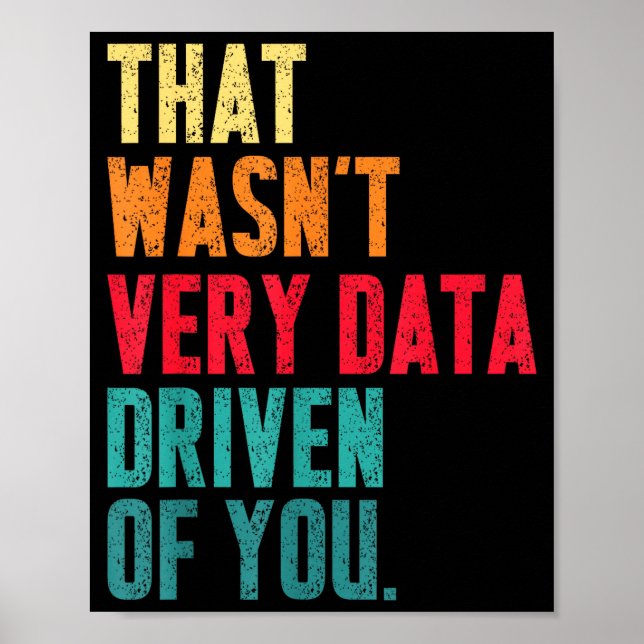 Poster That Wasn't Very Data Driven Of You Funny Data Yst (Devant)