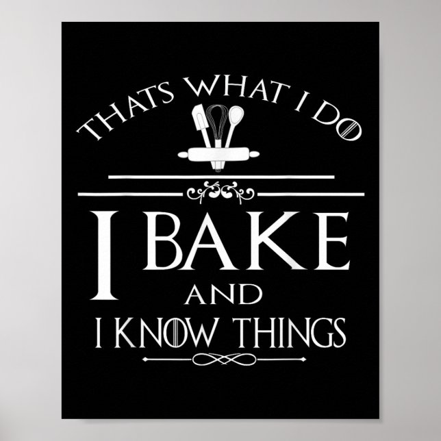 Poster Thats What I Do I Bake And I Know Things  (Devant)