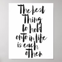 The Best Thing to Hold Onto In Life Is Each Other