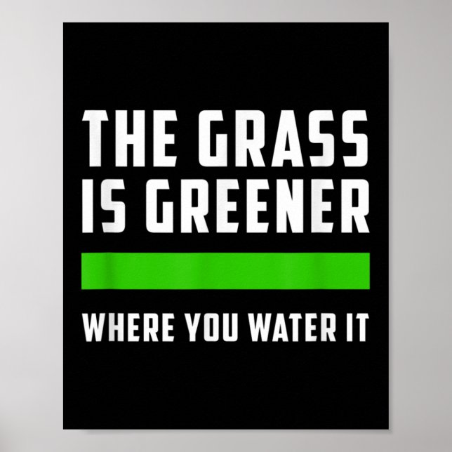 Poster The Gr Is Greener Where You Water It, Motivational (Devant)