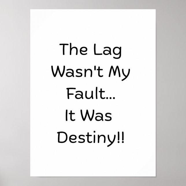 Poster The Lag Wasn't My Fault.. It Was Destiny..  (Devant)