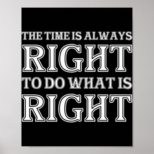 Poster The Time Is Always Right To Do What Is Right  (Devant)