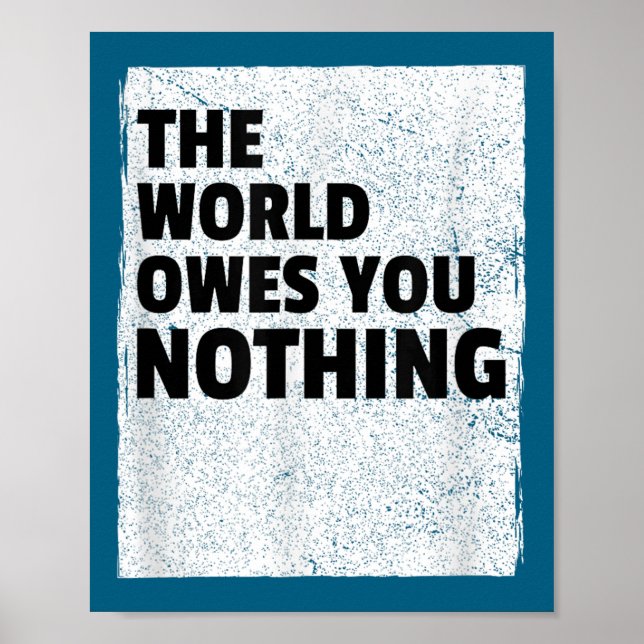 Poster The World Owes You Nothing Inspriational Motivatio (Devant)