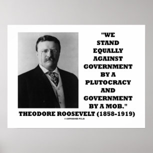 Poster Theodore Roosevelt Stand Government Plutocracy Mob