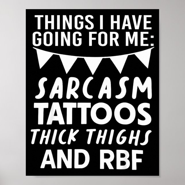 Poster Things I Have Going For Me Sarcasm Tattoos Thick T (Devant)