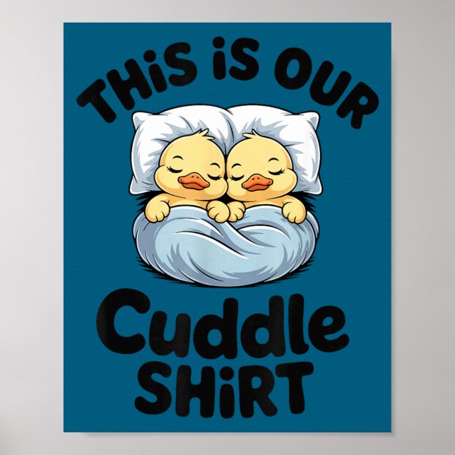 Poster This Is Our Cuddle Shirt Cute Romantic Duck Couple (Devant)