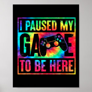 Poster Tie Dye J'Ai Suspendu Mon Jeu Pour Être Ici Gamer