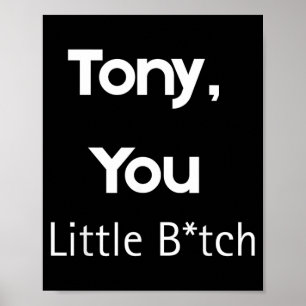 Poster Tony You Little B Citation Drôle Humour Sarcastiqu