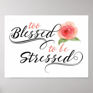 Poster Too Blessed to be Stressed Print