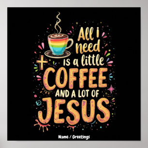 Poster Tout ce dont j'ai besoin, c'est un peu de café et